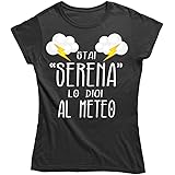 Vulfire Maglietta Donna Stai Serena Lo Dici al Meteo, T Shirt Divertente, Regali Divertenti Stupidi Laurea Gadget Donna, Addi