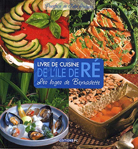 Livre de cuisine de l'Ile de Ré: Les loges de Bernadette Livre de cuisine de l'Ile de Ré: Les loges de Bernadette
