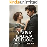 La Novia Heredada del Duque: Esc&aacute;ndalo, Intrigas y Secretos Romance de Regencia (Serie El Legado Pecaminoso n&ordm; 1)
