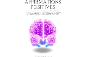 AFFIRMATIONS POSITIVES: 1000+ Affirmations pour reformater le cerveau et booster l'estime de soi. Le moyen le plus rapide de développer la pensée positive et d'attirer tout ce que vous voulez.