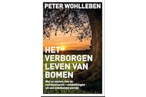 Het verborgen leven van bomen: wat ze voelen, hoe ze communiceren : ontdekkingen uit een onbekende wereld