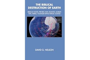The Biblical Destruction Of Earth: Biblical Flood, Piri Reic Map, Atlantis, Gobliki Tepe, Nibiru, Younger Dryas Period Solved