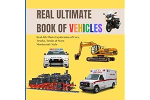 REAL ULTIMATE BOOK OF VEHICLES FOR TODDLERS: Real‑life Photo Exploration of Cars, Trucks, Trains & More (Montessori‑Style, 2-6 Years) (Real Ultimate Learning Series)