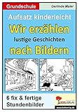 Wir erzählen lustige Geschichten nach Bildern; Stundenbilder Aufsatz Grundschule by 