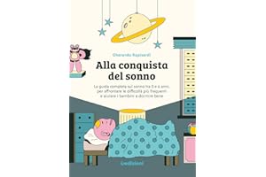 Alla conquista del sonno. La guida completa sul sonno tra 0 e 6 anni, per affrontare le difficoltà più frequenti e aiutare i bambini a dormire bene. Ediz. illustrata