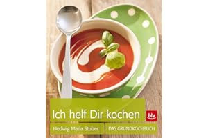 Ich helf Dir kochen: Das Grundkochbuch (BLV Hedwig Maria Stuber)