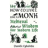 How to Live Like a Monk: Medieval Wisdom for Modern Life