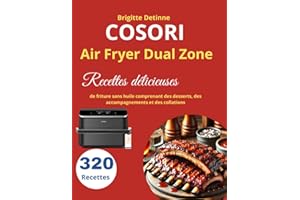 COSORI Air Fryer Dual Zone: 320 Recettes délicieuses de friture sans huile comprenant des desserts, des accompagnements et des collations