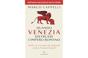 Quando Venezia distrusse l'Impero romano. 1204. La crociata dei bugiardi contro Costantinopoli