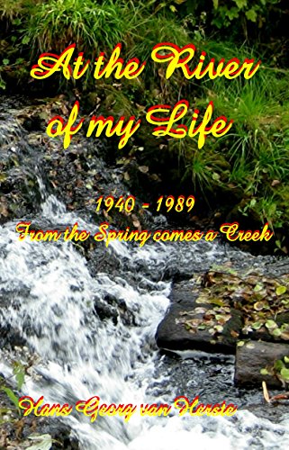 At the River of my Life: 1940-1989 From the Spring comes a Creek (English Edition)