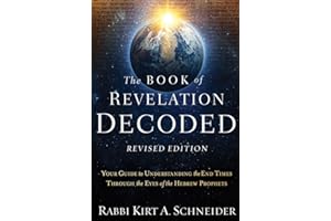 The Book of Revelation Decoded Revised Edition: Your Guide to Understanding the End Times Through the Eyes of the Hebrew Prophets