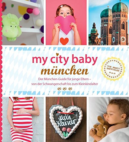 Download my city baby münchen: Der München-Guide für junge Eltern - von der Schwangerschaft bis zum Kleinkindalter Download my city baby münchen: Der München-Guide für junge Eltern - von der Schwangerschaft bis zum Kleinkindalter