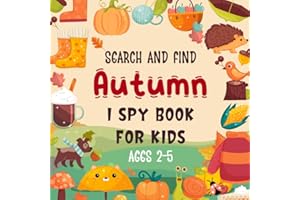 Search and Find Autumn I Spy Book For Kids Ages 2-5: A Fun Autumn Season I Spy Guessing Game & Coloring Activity Book For Toddlers and Kindergartners, ... Educational ABC Hidden Pictures seek and find