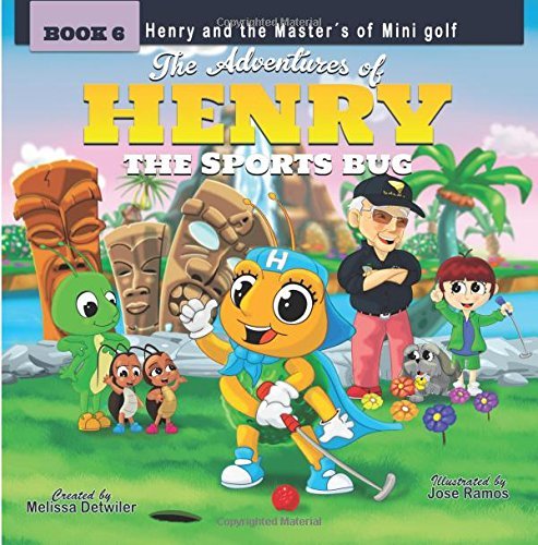 The Adventures of Henry the Sports Bug: Book 6: Henry and the Master's of Mini Golf (Volume 6) by Melissa Detwiler (2016-06-07) gratuit