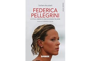 Federica Pellegrini. Lo stile libero di una leggenda italiana. Nuova ediz.