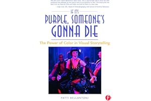 If It's Purple, Someone's Gonna Die: The Power of Color in Visual Storytelling: The Power of Color in Visual Storytelling