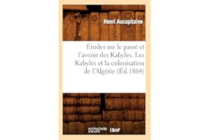 Études sur le passé et l'avenir des Kabyles. Les Kabyles et la colonisation de l'Algérie, (Éd.1864)