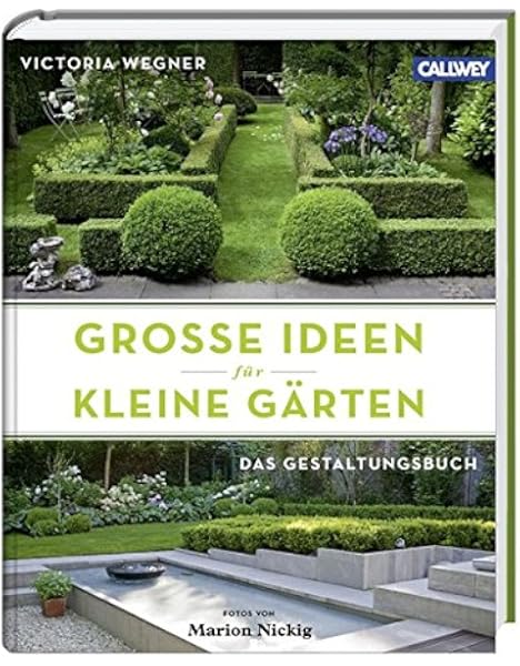 Grosse Ideen Fur Kleine Garten Das Gestaltungsbuch Amazon De Wegner Victoria Nickig Marion Bucher