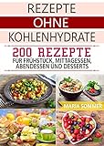 Image de Rezepte ohne Kohlenhydrate: 200 Rezepte für Frühstück, Mittagessen, Abendessen und Desserts (Schnell abnehmen ohne Diät)
