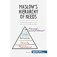 Maslow's Hierarchy of Needs: Gain vital insights into how to motivate people: Understand the true foundations of human motivation (Management & Marketing)