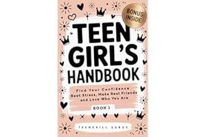 Teen Girl's Handbook - Book 1: Find Your Confidence, Beat Stress, Make Real Friends, and Love Who You Are (TeenSkill Surge Series)