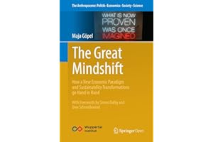The Great Mindshift: How a New Economic Paradigm and Sustainability Transformations go Hand in Hand (The Anthropocene: Politik—Economics—Society—Science, Band 2)