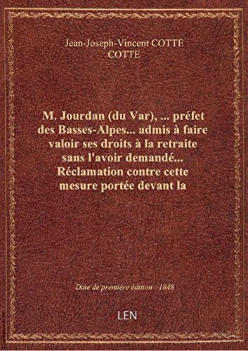 M. Jourdan (du Var), … préfet des Basses-Alpes… admis à faire valoir ses droits à la retraite sans l en ligne