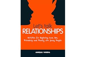 Let's Talk Relationships: Activities for Exploring Love, Sex, Friendship and Family with Young People
