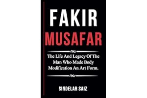 FAKIR MUSAFAR: The Life And Legacy Of The Man Who Made Body Modification An Art Form.