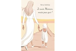 Je suis Maman, mais pas que !: Le guide des jeunes mamans dans la maternité