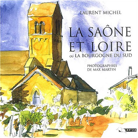 La  Saône et Loire : sa nature, son histoire, ses richesses d'art