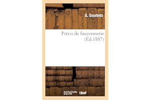 Précis de fauconnerie: Indications pour affaiter et gouverner les oiseaux de vol, suivi de l'éducation du cormoran