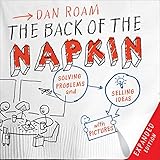 The Back of the Napkin (Expanded Edition): Solving Problems and Selling Ideas with Pictures by Dan Roam