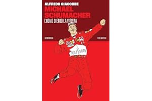 Michael Schumacher. L'uomo dietro la visiera (Vite inattese)