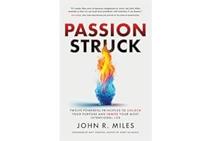 Passion Struck: Twelve Powerful Principles to Unlock Your Purpose and Ignite Your Most Intentional Life