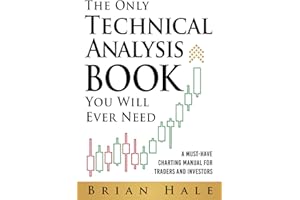 The Only Technical Analysis Book You Will Ever Need: A Must-Have Charting Manual for Traders and Investors