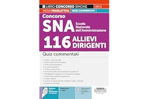 Concorso SNA Scuola Nazionale dell'Amministrazione 116 allievi dirigenti. Quiz commentati. Con software di simulazione. Con Video
