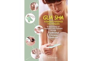 Gua Sha Scraping Massage Techniques: A Natural Way of Prevention and Treatment through Traditional Chinese Medicine