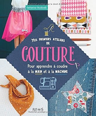 Fleurus Mes premiers ateliers de couture : Pour apprendre à coudre à la main et à la machine