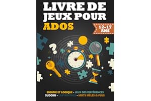 Livre de jeux pour ados 12-17 ans: 120 jeux et activités pour adolescents | Énigmes - Mots mêlés - Sudoku - Labyrinthes - Différences - Coloriages | Cadeau idéal fille garçon