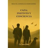 Caza; instinto y conciencia: La caza es vida