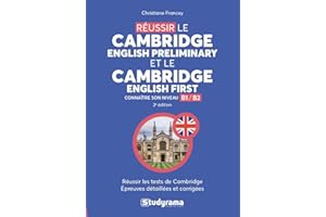 Réussir le Cambridge english preliminary et le Cambridge english first: Réussir les tests de Cambridge épreuves détaillées et corrigées niveau B1/B2