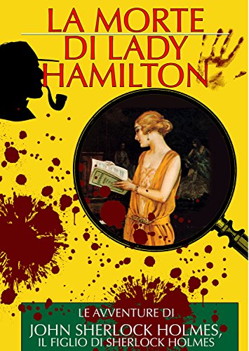 Download La Morte di Lady Hamilton: Le Avventure di John Sherlock Holmes, il Figlio di Sherlock Holmes (I Classici del Giallo e del Poliziesco) Download La Morte di Lady Hamilton: Le Avventure di John Sherlock Holmes, il Figlio di Sherlock Holmes (I Classici del Giallo e del Poliziesco)