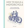How to Build a Motorcycle: A Nut-and-Bolt Guide to Customizing Your Bike