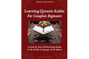 Learning Quranic Arabic for Complete Beginners: A Step by Step Self-Teaching Guide to the Arabic Language of the Quran: 1