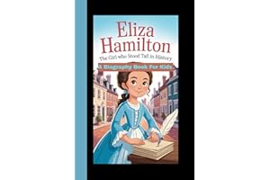 ELIZA HAMILTON: The Girl Who Stood Tall in History (A biography Book For Kids)