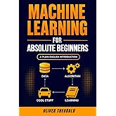 Machine Learning for Absolute Beginners: A Plain English Introduction (Third Edition): 1 (Learn Machine Learning for Beginner