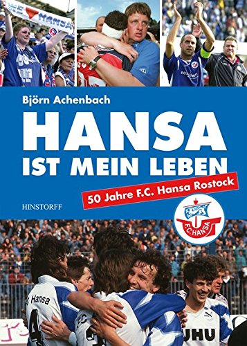 Download Hansa ist mein Leben: 50 Jahre F.C.Hansa Rostock