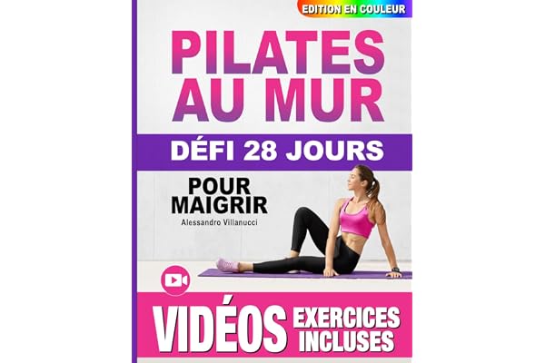 Pilates au Mur pour Maigrir: Guide Complet Illustré pour les Femmes, Débutants et Seniors - Défi de 28 Jours pour Tonifier les Fessiers, les Abdos et les Jambes - Édition
