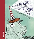 Ein Nilpferd steckt im Leuchtturm fest: Tiergedichte für Kinder by